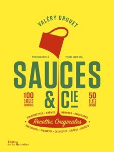 Sauces & Cie Recettes Originales. 100 sauces savoureuses, 50 plats en sauce - Onctueuses, piquantes, - Drouet Valéry - Viel Pierre-Louis