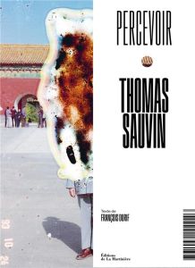 Thomas Sauvin. Percevoir, Edition bilingue français-anglais - Durif François - Baker Simon - Sauvin Thomas - Lev