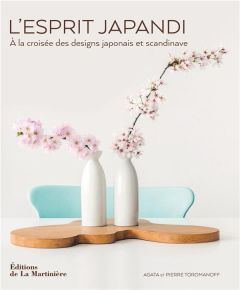 L'Esprit Japandi. A la croisée des designs japonais et scandinave - Toromanoff Agata - Toromanoff Pierre