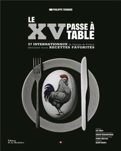 Le XV passe à table. 57 internationaux de l'équipe de France dévoilent leurs recettes favorites - Toinard Philippe - Savoy Guy - Viel Pierre-Louis -