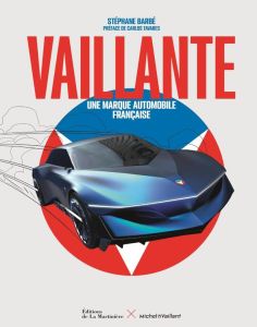 Vaillante. Une marque automobile française - Barbé Stéphane - Tavares Carlos