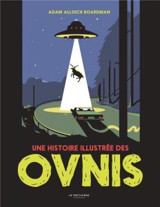 Une histoire illustrée des OVNIs - Allsuch Boardmann Adam - Baudouin Philippe - Clark