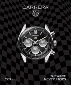 TAG Heuer Carrera. The race never stops - Biebuyck Nicholas - Barlow Jason - Burton Simon de