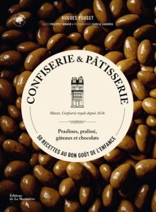 Confiserie & pâtisserie. 50 recettes au bon goût de l'enfance - Praslines, praliné, gâteaux et choco - Pouget Hugues - Toinard Philippe - Gabarra Camille