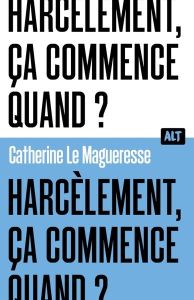 Harcèlement, ça commence quand ? - Le Magueresse Catherine