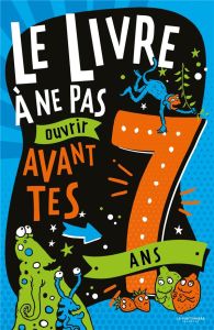 Le livre à ne pas ouvrir avant tes 7 ans - Martin Steve - Pinder Andrew - Samain Mathurin