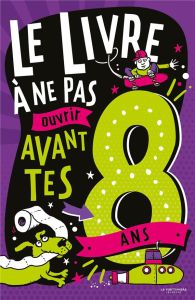 Le livre à ne pas ouvrir avant tes 8 ans - Martin Steve - Pinder Andrew - Samain Mathurin