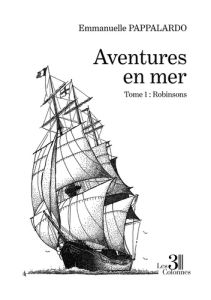 Aventures en mer - Tome 1 : Robinsons - Pappalardo Emmanuelle