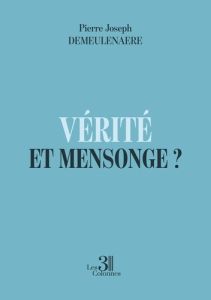 Vérité et Mensonge ? - Demeulenaere Pierre Joseph