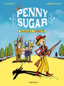 Penny Sugar Tome 1 : Panique à Yosemite - Le Gat Yan - Fouillet Pierre