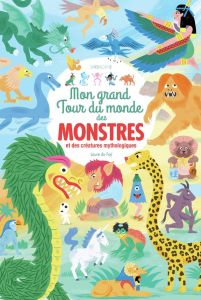 Mon grand tour du monde des monstres et des créatures mythologiques - Faÿ Laure du