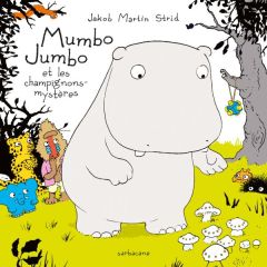 Mumbo Jumbo et les champignons-mystères - Strid Jakob Martin - Bézard Isabelle