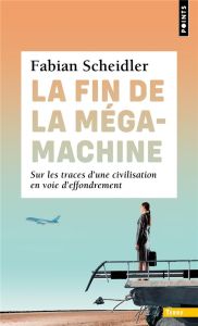 La fin de la mégamachine. Sur les traces d'une civilisation en voie d'effondrement - Scheidler Fabian - Berlan Aurélien