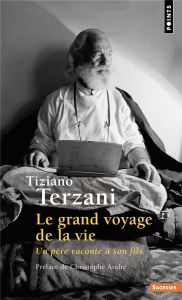 Le Grand Voyage de la vie. Un père raconte à son fils - Terzani Tiziano - André Christophe - Terzani Folco