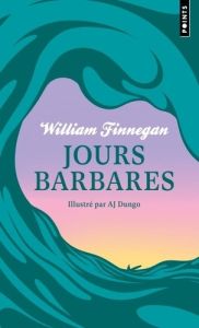 Jours barbares. Une vie de surf, Edition collector - Finnegan William - Dungo AJ - Reichert Frank