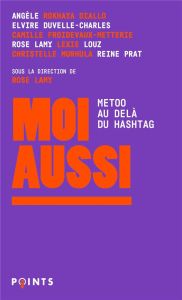 Moi aussi. MeToo, au-delà du hashtag - Lamy Rose - Diallo Rokhaya - Froidevaux-Metterie C