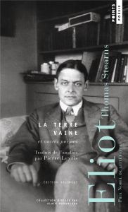 La Terre vaine et autres poèmes. Edition bilingue français-anglais - Eliot T-S - Leyris Pierre