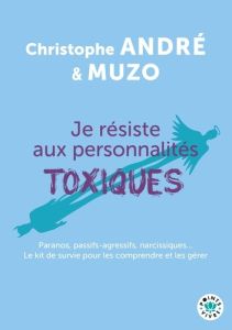 Je résiste aux personnalités toxiques. (Et autres casse-pieds) - André Christophe. Muzo