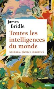 Toutes les intelligences du monde. Animaux, plantes, machines - Bridle James - Le Roy Cyril