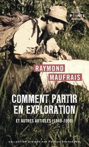 Comment partir en exploration. Et autres articles (1949-1950) - Maufrais Raymond