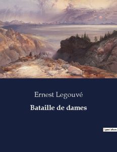 Bataille de dames - Legouvé Ernest