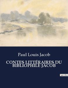 CONTES LITTÉRAIRES DU BIBLIOPHILE JACOB. . - Jacob Paul louis