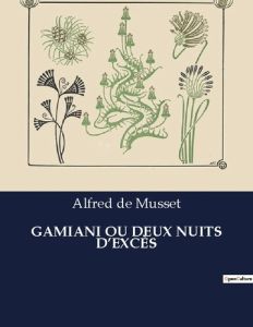 GAMIANI OU DEUX NUITS D'EXCÈS. . - De Musset alfred