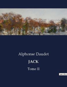 Jack. Tome II - Daudet Alphonse