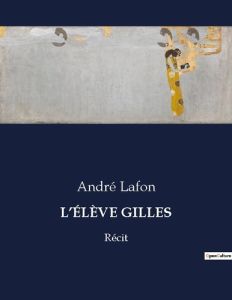 L'ÉLÈVE GILLES. Récit - Lafon André