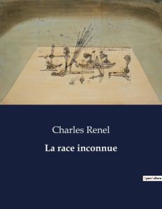 La race inconnue. . - Renel Charles