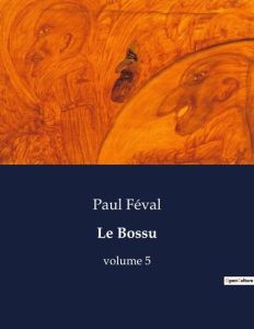 Le Bossu. volume 5 - Féval Paul