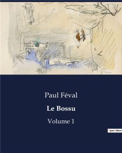 Le Bossu. Volume 1 - Féval Paul