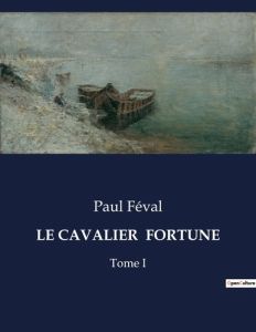 Le cavalier fortune. Tome I - Féval Paul