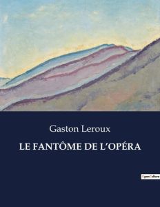 LE FANTÔME DE L'OPÉRA. . - Leroux Gaston