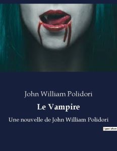 Le Vampire. Une nouvelle de John William Polidori - Polidori John William