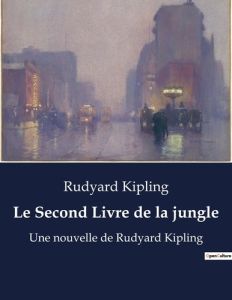 Le Second Livre de la jungle. Une nouvelle de Rudyard Kipling - Kipling Rudyard