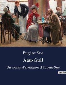 Atar-Gull. Un roman d'aventures d'Eugène Sue - Sue Eugène