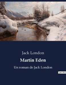 Martin Eden. Un roman de Jack London - London Jack