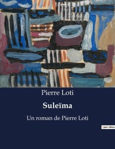 Suleima. Un roman de pierre loti - Loti Pierre