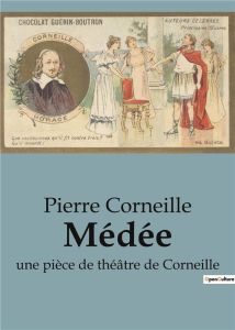 Médée. une pièce de théâtre de Corneille - Corneille Pierre