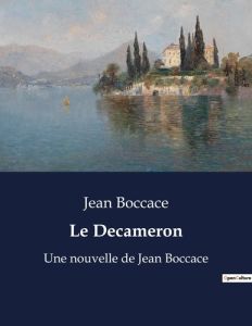 Le Decameron. Une nouvelle de Jean Boccace - Boccace Jean