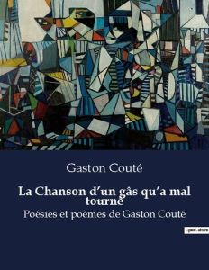 La Chanson d'un gâs qu'a mal tourné. Poésies et poèmes de Gaston Couté - Couté Gaston