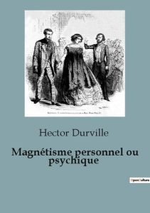 Magnétisme personnel ou psychique - Durville Hector