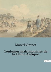 Coutumes matrimoniales de la chine antique - Granet Marcel