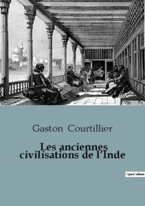 Les anciennes civilisations de l'Inde - Courtillier Gaston