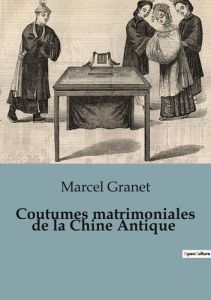 Coutumes matrimoniales de la Chine Antique - Granet Marcel