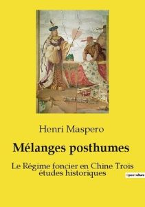 Mélanges posthumes. Le Régime foncier en Chine Trois études historiques - Maspero Henri