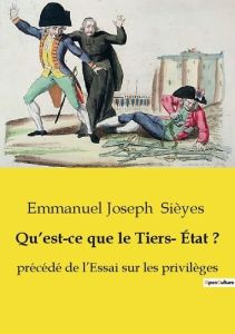 Qu’est-ce que le Tiers- État ?. précédé de l’Essai sur les privilèges - Sièyes Emmanuel joseph