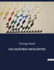 LES MAÎTRES MOSAÏSTES. . - Sand George