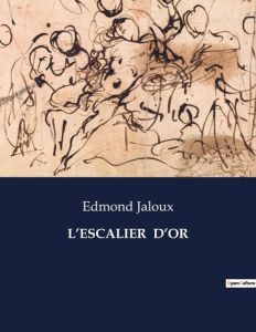 L'escalier d'or. . - Jaloux Edmond